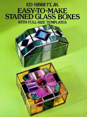 Book cover for Easy-to-Make Stained Glass Boxes: With Full-Size Templates