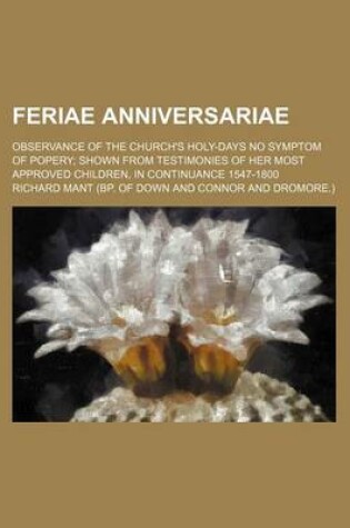 Cover of Feriae Anniversariae; Observance of the Church's Holy-Days No Symptom of Popery Shown from Testimonies of Her Most Approved Children, in Continuance 1547-1800