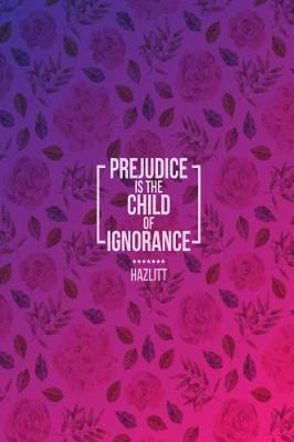 Book cover for Prejudice Is the Child of Ignorance