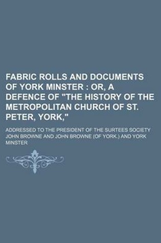 Cover of Fabric Rolls and Documents of York Minster; Addressed to the President of the Surtees Society