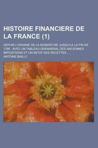 Cover of Histoire Financiere de La France; Depuis L'Origine de La Monarchie Jusqu'la La Fin de 1786