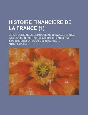 Book cover for Histoire Financiere de La France; Depuis L'Origine de La Monarchie Jusqu'la La Fin de 1786