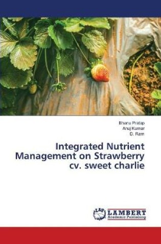 Cover of Integrated Nutrient Management on Strawberry cv. sweet charlie