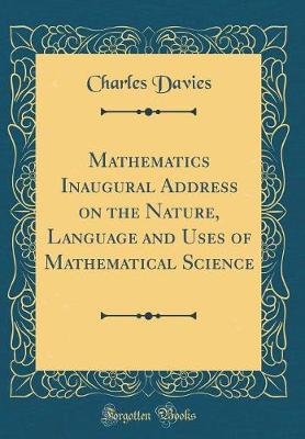 Book cover for Mathematics Inaugural Address on the Nature, Language and Uses of Mathematical Science (Classic Reprint)