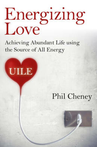 Cover of Energizing Love - Achieving Abundant Life using the Source of All Energy, UILE