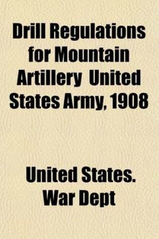 Cover of Drill Regulations for Mountain Artillery (Provisional) United States Army, 1908