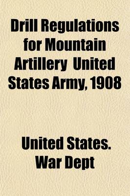 Book cover for Drill Regulations for Mountain Artillery (Provisional) United States Army, 1908