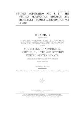 Book cover for Weather modification and S. 517, the Weather Modification Research and Technology Transfer Authorization Act of 2005