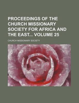 Book cover for Proceedings of the Church Missionary Society for Africa and the East Volume 25