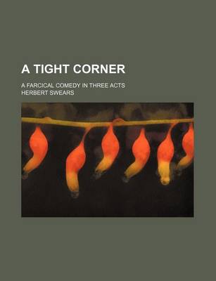 Book cover for A Tight Corner; A Farcical Comedy in Three Acts