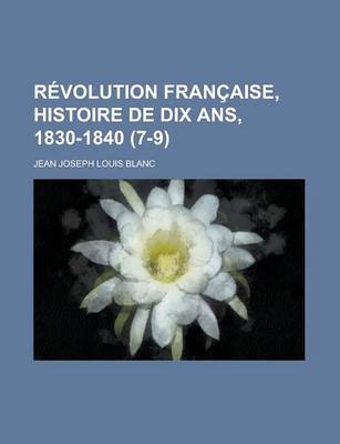 Book cover for Revolution Francaise, Histoire de Dix ANS, 1830-1840 (7-9)