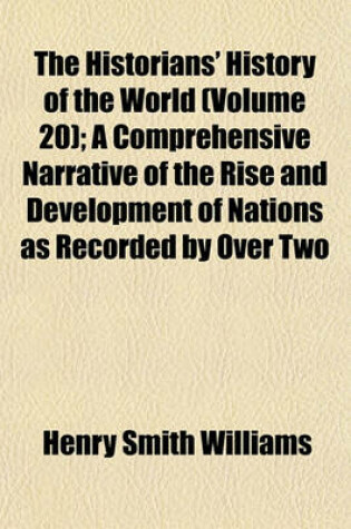 Cover of The Historians' History of the World (Volume 20); A Comprehensive Narrative of the Rise and Development of Nations as Recorded by Over Two