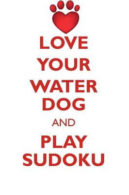 Book cover for LOVE YOUR WATER DOG AND PLAY SUDOKU PORTUGUESE WATER DOG SUDOKU LEVEL 1 of 15