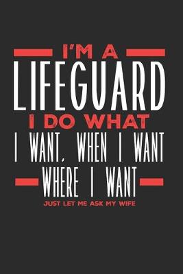 Book cover for I'm a Lifeguard I Do What I Want, When I Want, Where I Want. Just Let Me Ask My Wife