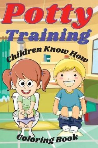 Cover of Potty Training Children Know How Coloring Book