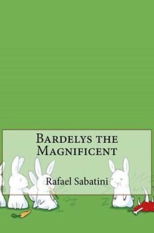Cover of Bardelys the Magnificent