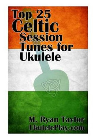 Cover of Top 25 Celtic Session Tunes for Ukulele