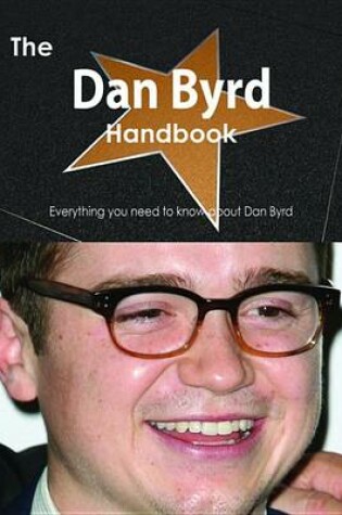 Cover of The Dan Byrd Handbook - Everything You Need to Know about Dan Byrd