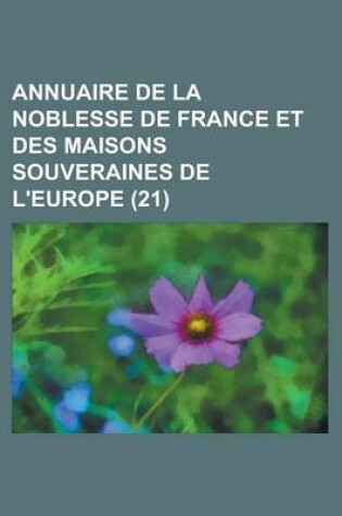 Cover of Annuaire de La Noblesse de France Et Des Maisons Souveraines de L'Europe (21 )