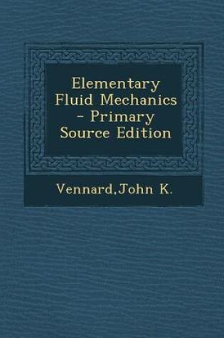 Cover of Elementary Fluid Mechanics - Primary Source Edition