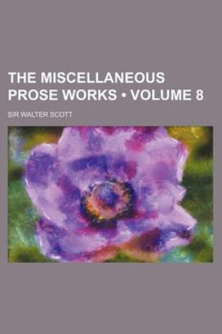 Cover of The Miscellaneous Prose Works (Volume 8)