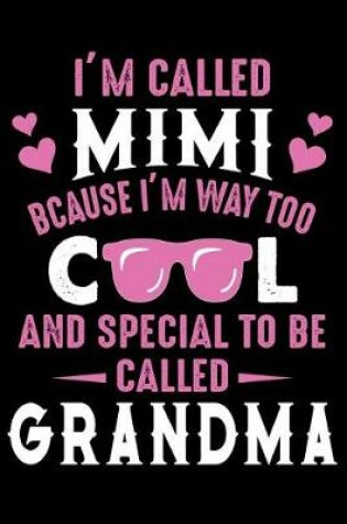 Cover of I'm Called Mimi Bcause i'm way to Cool and special to be called grandpa