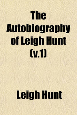 Book cover for The Autobiography of Leigh Hunt (V.1)