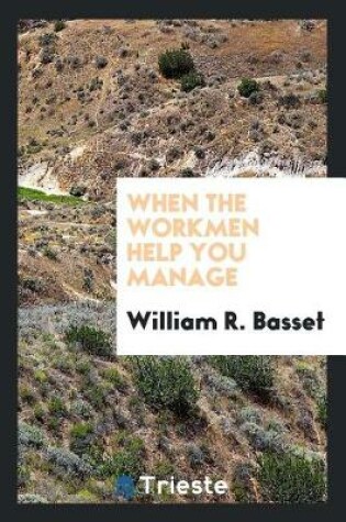 Cover of When the Workmen Help You Manage