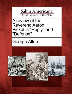 Book cover for A Review of the Reverend Aaron Pickett's Reply and Defense