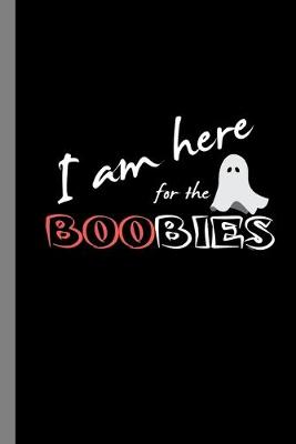 Book cover for I Am Here For The Boobies