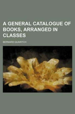 Cover of A General Catalogue of Books, Arranged in Classes