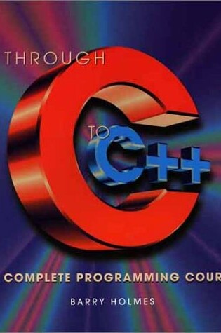 Cover of Through C to C++: a Complete Programming Course