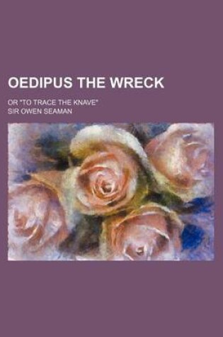 Cover of Oedipus the Wreck; Or to Trace the Knave