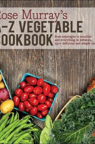 Cover of Rose Murray's A-Z Vegetable Cookbook