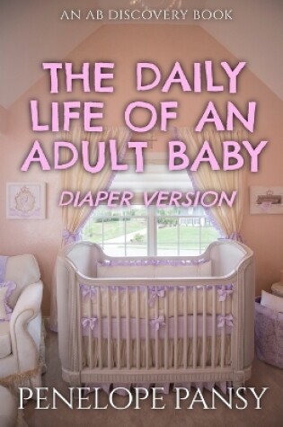 Cover of The Daily Life Of An Adult Baby - Diaper Version