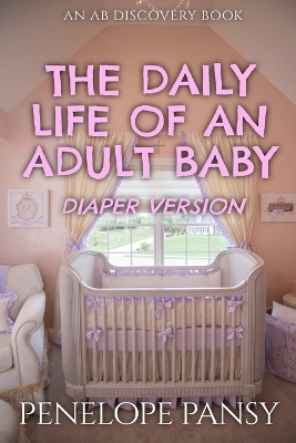 Book cover for The Daily Life Of An Adult Baby - Diaper Version