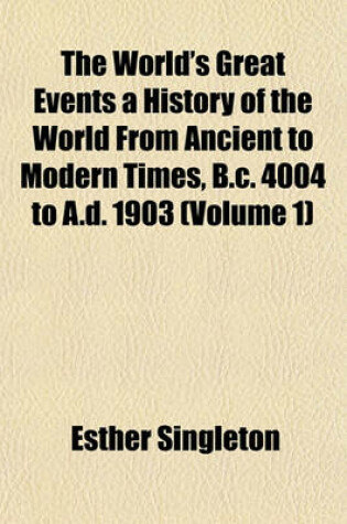 Cover of The World's Great Events a History of the World from Ancient to Modern Times, B.C. 4004 to A.D. 1903 (Volume 1)