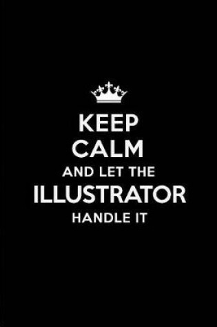 Cover of Keep Calm and Let the Illustrator Handle It