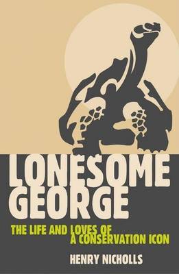 Book cover for Lonesome George: The Life and Loves of a Conservation Icon