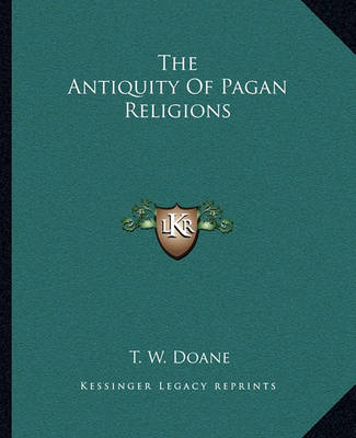 Book cover for The Antiquity Of Pagan Religions