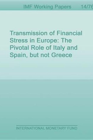 Cover of Transmission of Financial Stress in Europe: The Pivotal Role of Italy and Spain, But Not Greece