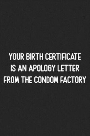 Cover of Your Birth Certificate Is An Apology Letter From The Condom Factory