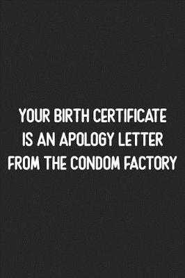 Book cover for Your Birth Certificate Is An Apology Letter From The Condom Factory
