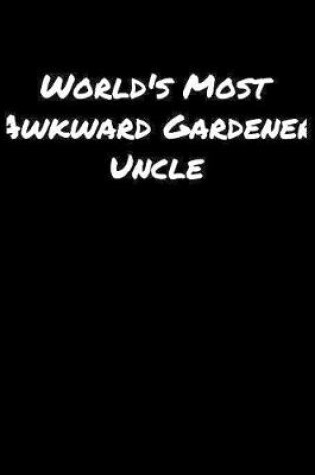 Cover of World's Most Awkward Gardener Uncle