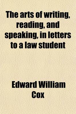 Book cover for The Arts of Writing, Reading, and Speaking, in Letters to a Law Student; In Letters to a Law Student