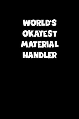 Book cover for World's Okayest Material Handler Notebook - Material Handler Diary - Material Handler Journal - Funny Gift for Material Handler