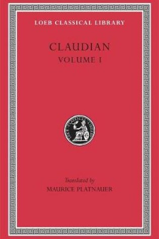 Cover of Panegyric on Probinus and Olybrius. Against Rufinus 1 and 2. War against Gildo. Against Eutropius 1 and 2. Fescennine Verses on the Marriage of Honorius. Epithalamium  of Honorius and Maria. Panegyrics on the Third and Fourth Consulships of Honorius. Pane