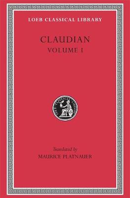 Cover of Panegyric on Probinus and Olybrius. Against Rufinus 1 and 2. War against Gildo. Against Eutropius 1 and 2. Fescennine Verses on the Marriage of Honorius. Epithalamium  of Honorius and Maria. Panegyrics on the Third and Fourth Consulships of Honorius. Pane