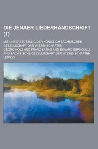 Cover of Die Jenaer Liederhandschrift; Mit Unterstutzung Der Koniglich Sachsischen Gesellschaft Der Wissenschaften (1)