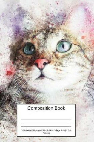 Cover of Composition Book 100 Sheets/200 Pages/7.44 X 9.69 In. College Ruled/ Cat Painting